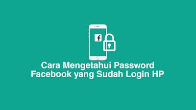 Cara Melihat Password FB yang Sudah Login di HP
