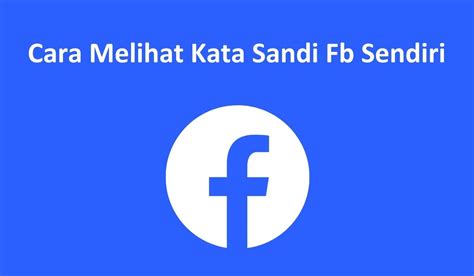 Cara Melihat Sandi Fb Sendiri di Fb