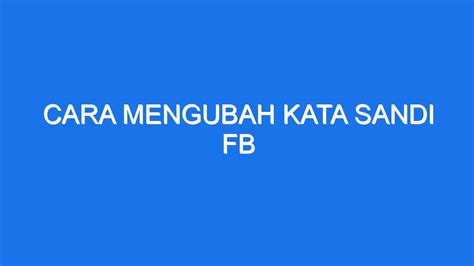 Langkah-Langkah untuk Mengubah Sandi Fb
