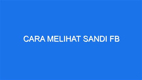 Mengapa Harus Melihat Sandi Fb?
