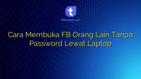 Tips Penting untuk Membuka FB Orang Lain