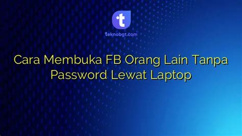 Cara Membuka FB Orang Lain Tanpa Password dan Email