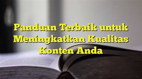 7. Meningkatkan Kualitas Konten Anda