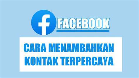 Manfaat Menambahkan Kontak Terpercaya di Facebook