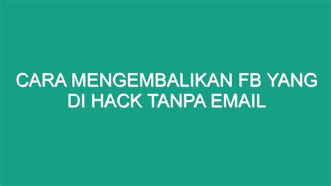 Cara Mengembalikan FB yang Di Hack Orang: Langkah Pertama