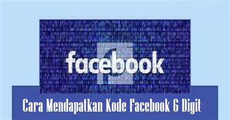 Kemudahan Menggunakan Kode 6 Digit FB