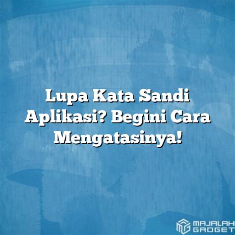 Kebiasaan Berbahaya: Mengulang Kata Sandi yang Lupa