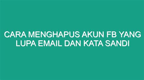 Mengapa Kita Perlu Mengganti Kata Sandi FB yang Lupa Email?