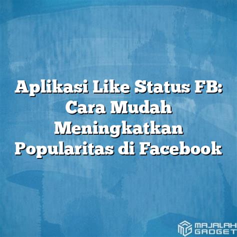 Strategi untuk Meningkatkan Like Status FB dengan Konten yang Baik