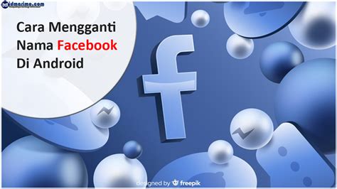 Mengapa Harus Mengganti Nama FB di HP?