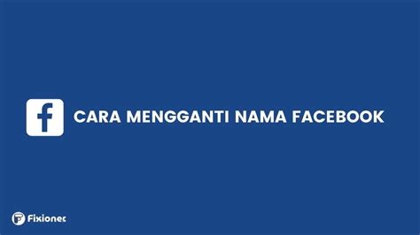 Apa Itu Mengubah Nama FB Tanpa Batas?