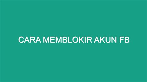 Mengapa Harus Memblokir Akun FB?