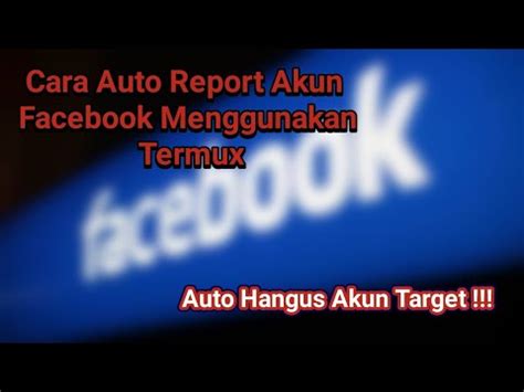 Kelebihan Menggunakan Auto Report FB di Termux