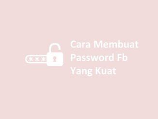 Cara Membuat Password FB yang Kuat dan Unik
