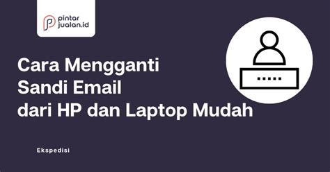 Kesulitan Mengganti Sandi Bila Lupa Email